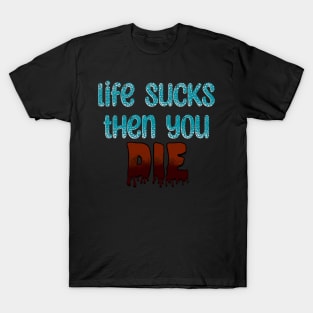 Life Sucks T-Shirt